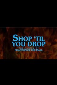 Shop Til’ You Drop!: The Making of Phantom of the Mall